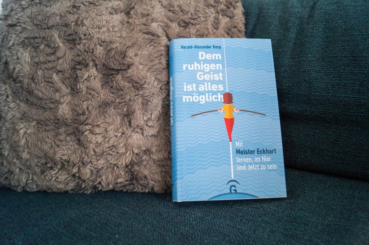 "Dem ruhigen Geist ist alles möglich" von Harald-Alexander Korp